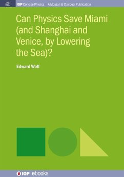 Can Physics Save Miami (and Shanghai and Venice, by Lowering the Sea)? (eBook, ePUB) Can Physics Save Miami (and Shanghai and Venice, by Lowering the Sea)? (eBook, ePUB)