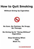 How To Quit Smoking - Without Giving Up Cigarettes (eBook, ePUB)