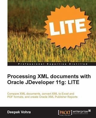 Processing XML documents with Oracle JDeveloper 11g: LITE (eBook, PDF) Processing XML documents with Oracle JDeveloper 11g: LITE (eBook, PDF)