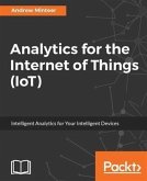 Analytics for the Internet of Things (IoT) (eBook, PDF) Analytics for the Internet of Things (IoT) (eBook, PDF)