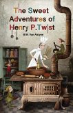 The Sweet Adventures of Henry P. Twist (eBook, ePUB) The Sweet Adventures of Henry P. Twist (eBook, ePUB)