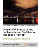 Oracle SOA Infrastructure Implementation Certification Handbook (1Z0-451) (eBook, PDF) Oracle SOA Infrastructure Implementation Certification Handbook (1Z0-451) (eBook, PDF)