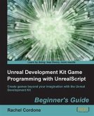 Unreal Development Kit Game Programming with UnrealScript Beginner's Guide (eBook, PDF)