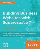 Building Business Websites with Squarespace 7 - Second Edition (eBook, PDF)
