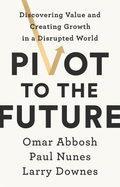Pivot to the Future (eBook, ePUB) - Nunes, Paul; Downes, Larry; Abbosh, Omar