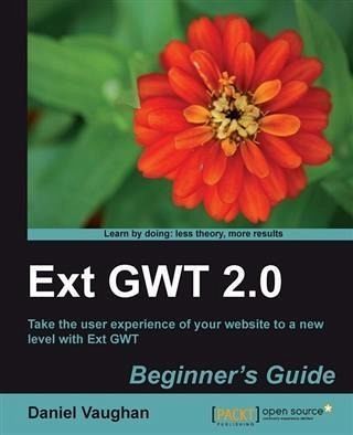 Ext GWT 2.0 Beginner's Guide (eBook, PDF) Ext GWT 2.0 Beginner's Guide (eBook, PDF)