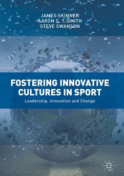 Fostering Innovative Cultures in Sport (eBook, PDF) - Skinner, James; Smith, Aaron C. T.; Swanson, Steve