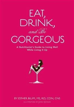 Eat, Drink, and Be Gorgeous (eBook, PDF) - Blum, Esther