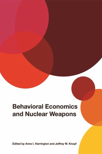Behavioral Economics and Nuclear Weapons (eBook, ePUB) Behavioral Economics and Nuclear Weapons (eBook, ePUB)