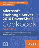 Microsoft Exchange Server 2016 PowerShell Cookbook - Fourth Edition (eBook, PDF)