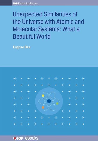 Unexpected Similarities of the Universe with Atomic and Molecular Systems: What a Beautiful World (eBook, ePUB) Unexpected Similarities of the Universe with Atomic and Molecular Systems: What a Beautiful World (eBook, ePUB)
