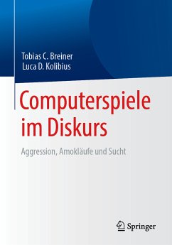 Computerspiele im Diskurs: Aggression, Amokläufe und Sucht (eBook, PDF) - Breiner, Tobias C.; Kolibius, Luca D.