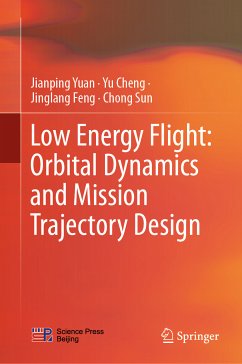 Low Energy Flight: Orbital Dynamics and Mission Trajectory Design (eBook, PDF) - Yuan, Jianping; Cheng, Yu; Feng, Jinglang; Sun, Chong