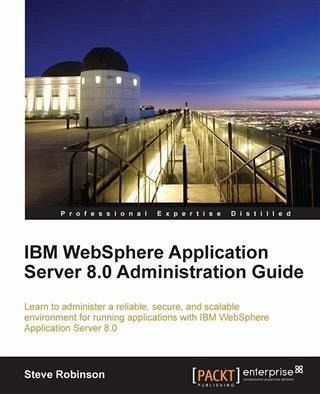IBM WebSphere Application Server 8.0 Administration Guide (eBook, PDF) IBM WebSphere Application Server 8.0 Administration Guide (eBook, PDF)