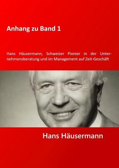 Anhang zu Band 1 - Hans Häusermann, Schweizer Pioneer in der Unternehmensberatung und im Management auf Zeit-Geschäft (eBook, ePUB) - Häusermann, Hans