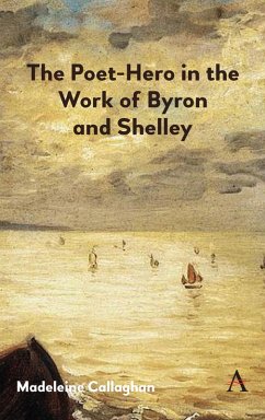 The Poet-Hero in the Work of Byron and Shelley (eBook, ePUB) - Callaghan, Madeleine