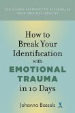 How to Break Your Identification with Emotional Trauma in 10 Days (eBook, ePUB)