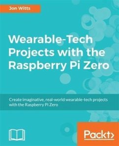 Wearable-Tech Projects with the Raspberry Pi Zero (eBook, PDF) - Witts, Jon