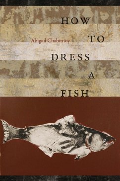 How to Dress a Fish (eBook, ePUB) - Chabitnoy, Abigail