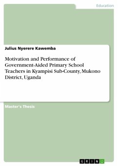 Motivation and Performance of Government-Aided Primary School Teachers in Kyampisi Sub-County, Mukono District, Uganda (eBook, ePUB) - Kawemba, Julius Nyerere