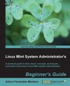 Linux Mint System Administrator's Beginner's Guide (eBook, PDF) - Montoro, Arturo Fernandez