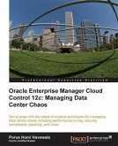 Oracle Enterprise Manager Cloud Control 12c: Managing Data Center Chaos (eBook, PDF)