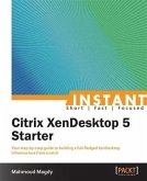 Instant Citrix XenDesktop 5 Starter (eBook, PDF)