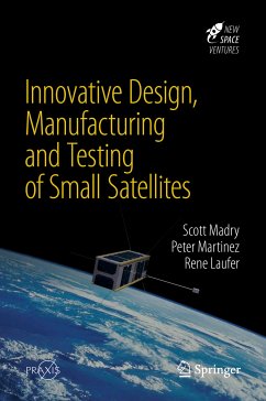 Innovative Design, Manufacturing and Testing of Small Satellites (eBook, PDF) - Madry, Scott; Martinez, Peter; Laufer, Rene