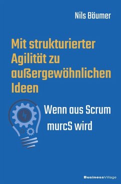 Mit strukturierter Agilität zu außergewöhnlichen Ideen (eBook, ePUB) - Bäumer, Nils