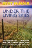 UNDER THE LIVING SKIES: Conversations . . . Between You, Me, and the Fence Post (eBook, ePUB)