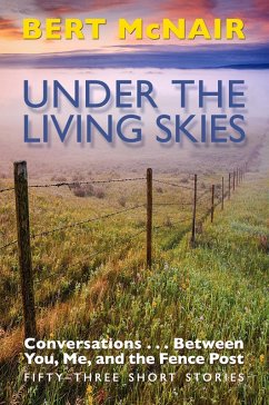 UNDER THE LIVING SKIES: Conversations . . . Between You, Me, and the Fence Post (eBook, ePUB) - McNair, Bert