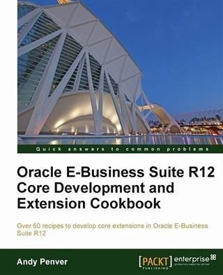 Oracle E-Business Suite R12 Core Development and Extension Cookbook (eBook, PDF) Oracle E-Business Suite R12 Core Development and Extension Cookbook (eBook, PDF)