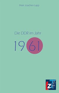 Die DDR im Jahr 1961 - Lapp, Peter Joachim