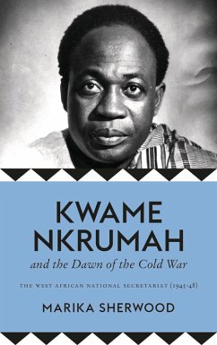 Kwame Nkrumah and the Dawn of the Cold War (eBook, ePUB) - Sherwood, Marika