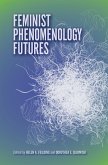 Feminist Phenomenology Futures (eBook, ePUB) Feminist Phenomenology Futures (eBook, ePUB)