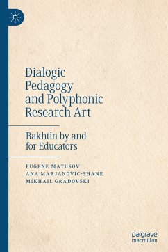 Dialogic Pedagogy and Polyphonic Research Art (eBook, PDF) - Matusov, Eugene; Marjanovic-Shane, Ana; Gradovski, Mikhail