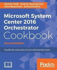 Microsoft System Center 2016 Orchestrator Cookbook - Second Edition (eBook, PDF) - Seidl, Michael
