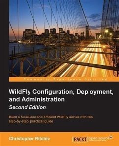 WildFly Configuration, Deployment, and Administration - Second Edition (eBook, PDF) - Ritchie, Christopher