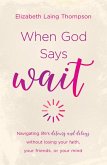 When God Says &quote;Wait&quote; (eBook, PDF)