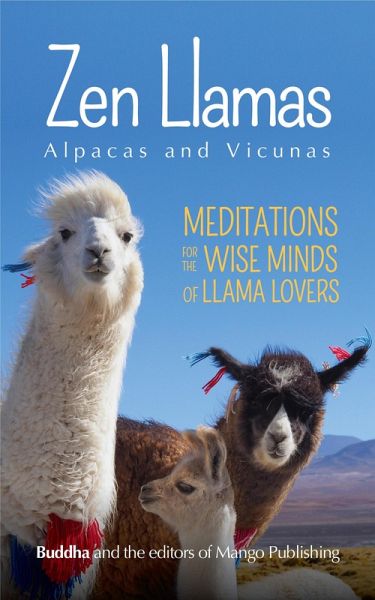 Zen Llamas, Alpacas and Vicunas (eBook, ePUB) Zen Llamas, Alpacas and Vicunas (eBook, ePUB)