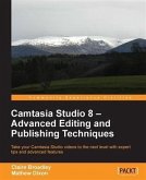 Camtasia Studio 8 - Advanced Editing and Publishing Techniques (eBook, PDF)