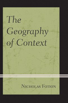 The Geography of Context (eBook, ePUB) - Fotion, Nicholas The Geography of Context (eBook, ePUB) - Fotion, Nicholas