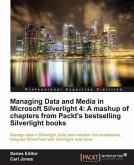Managing Data and Media in Microsoft Silverlight 4: A mashup of chapters from Packt's bestselling Silverlight books (eBook, PDF)