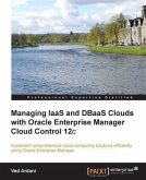 Managing IaaS and DBaaS Clouds with Oracle Enterprise Manager Cloud Control 12c (eBook, PDF)