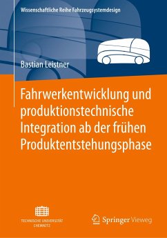 Fahrwerkentwicklung und produktionstechnische Integration ab der frühen Produktentstehungsphase - Leistner, Bastian