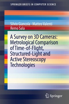 A Survey on 3D Cameras: Metrological Comparison of Time-of-Flight, Structured-Light and Active Stereoscopy Technologies (eBook, PDF) - Giancola, Silvio; Valenti, Matteo; Sala, Remo