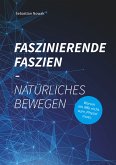 Faszinierende Faszien-Natürliches Bewegen (eBook, ePUB)