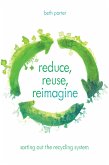 Reduce, Reuse, Reimagine (eBook, ePUB) Reduce, Reuse, Reimagine (eBook, ePUB)