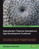 Appcelerator Titanium Smartphone App Development Cookbook (eBook, PDF)