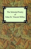 The Selected Poetry of Edna St. Vincent Millay (Renascence and Other Poems, A Few Figs From Thistles, Second April, and The Ballad of the Harp-Weaver) (eBook, ePUB)